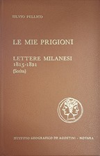 Le mie prigioni Lettere milanesi 1815-1821 Silvio Pellico De Agostini 1971 [Hard