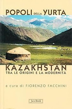 Popoli della yurta. Il Kazakhstan tra le origini e la modernitï¿½ Facchi