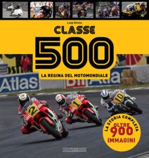 Classe 500. La regina del motomondiale - Rivola Luigi