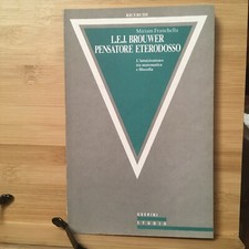 L.E.J. Brouwer pensatore eterodosso. L’intuizionismo tra matematica e filosofia 