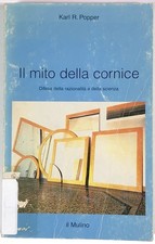 Karl R. POPPER - Il mito della cornice - Il Mulino, 1995
