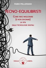 LIBRO TECNO-EQUILIBRISTI - LE NUOVE TECNOLOGIE DIGITALI - FABIO PELLERANO