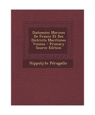 Diatomees Marines de France Et Des Districts Maritimes Voisins, Hippolyte Peraga