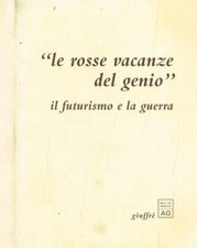 Le rosse vacanze del genio. Il futurismo e la guerra. . Francesco Mercadante, a