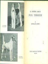 IL NOSTRO AMICO FOX TERRIER ANIMALI ROWLNAD JOHNS ALDO MARTELLO EDITORE 1966