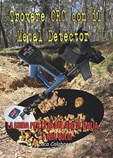 TROVARE ORO CON IL METAL DETECTOR (ITALIAN EDITION) By Luca Calabrese BRAND NEW