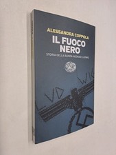 IL FUOCO NERO BANDA NAONAZI LUDWIG - ALESSANDRA COPPOLA - EINAUDI - 2025