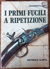 Libro. I PRIMI FUCILI A RIPETIZIONE.  LUPI GIANOBERTO.