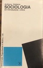 Sociologia. Un'introduzione critica - A. Giddens - Ed. Il Mulino - 1983