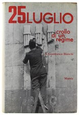 25 LUGLIO CROLLO DI UN REGIME. - Bianchi Gianfranco. - Mursia, - 1967