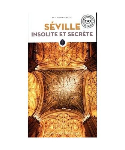Séville insolite secrète - séville, et