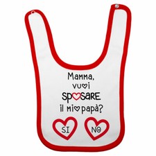 Bavaglino neonato mamma vuoi sposare il mio papà? Si o no?