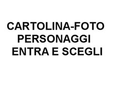 CARTOLINE-FOTO PERSONAGGI