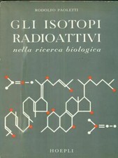 GLI ISOTOPI RADIOATTIVI PAOLETTI RODOLFO HOEPLI 1959 