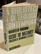 GESù DI NAZARET PRESENZA, MEMORIA, ATTESA Marcello Bordoni Queriniana Teologia