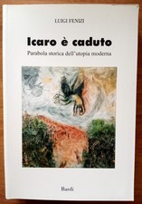 Icaro è caduto Parabola storica dell'utopia moderna Luigi Fenizi Bardi Editore
