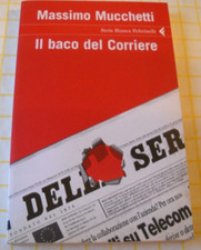 Massimo Mucchetti IL BACO DEL CORRIERE Feltrinelli 2006 1^ edizione