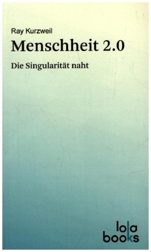 Ray kurzweil menschheit 0 - menschheit, 2.0