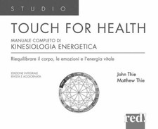 TOUCH FOR HEALTH. MANUALE COMPLETO DI KINESIOLOGIA APPLICATA  - THIE JOHN F.,