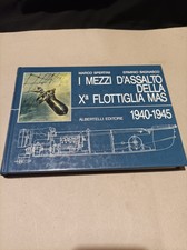 I MEZZI D'ASSALTO DELLA Xª FLOTTIGLIA MAS 1940-1945 . Albertelli Editore.