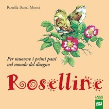 ROSELLINE. PER MUOVERE I PRIMI PASSI NEL MONDO DEL DISEGNO. PER LA SCUOLA ELEMEN