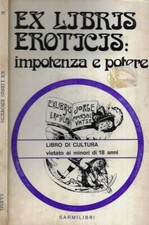 Ex libris eroticis. impotenza e potere. Guido Terreni, a cura di. 1976. IED.