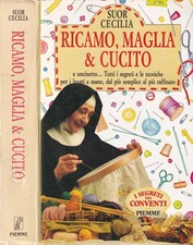 Ricamo, maglia e cucito - Libro Suor Cecilia Segreti Conventi Piemme 1° Edizione