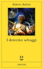 I detective selvaggi - Bolaño