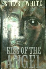 KISS OF THE ANGEL WHITE STUART BLAKE PUBLISHING 1995 