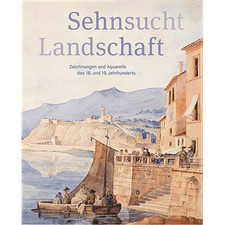 Sehnsucht Landschaft: Zeichnungen und Aquarelle des 18. und 19. Jahrhundert ...
