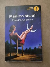 IL QUADRO MAI DIPINTO - MASSIMO BISOTTI - MONDADORI - 2018
