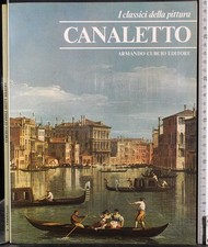 I CLASSICI DELLA PITTURA. CANALETTO. AA.VV. CURCIO.