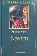 NEWTON - MICHAEL WHITE. FABBRI EDITORI. LE GRANDI BIOGRAFIE -