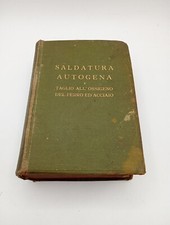 Saldatura Autogena E Taglio All'ossigeno Del Ferro Ed Acciaio - Hoepli 1921