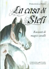 La casa di Stefi. Racconti di magici cavalli   Pierangela Bosio  Compagnia...