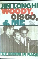 WOODY, CISCO E ME. TRE UOMINI IN MARE LONGHI JIM EDIZIONI CLICHY 2013 BEAUBOURG