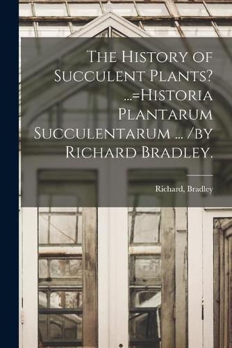 The history succulent - history, of