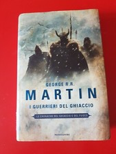 GEORGE R.R.MARTIN: I GUERRIERI DEL GHIACCIO-CRONACHE DEL GHIACCIO E DEL FUOCO