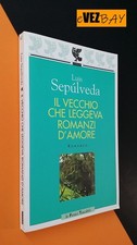 Luis Sepulveda - Il vecchio che leggeva romanzi d'amore - 2001 Guanda Le Fenici