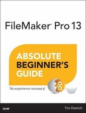 FileMaker Pro 13: Absolute Beginner's Guide by Tim Dietrich