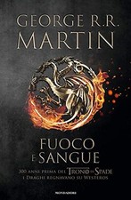 Fuoco e sangue - George R. R. Martin (Mondadori) [2018]