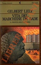 LELY Gilbert - Vita del marchese De Sade. Il profeta dell'erotismo.