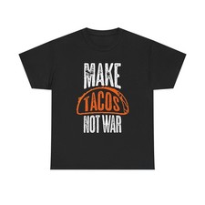 T-shirt Make Tacos Not War