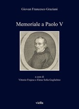 Libro Nuovo - Graziani Giovan Francesco - Memoriale A Paolo V  - Viella