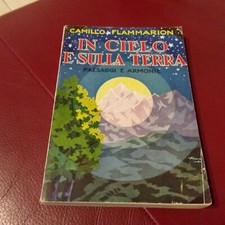 CAMMILLO FLAMMARION IN CIELO E SULLA TERRA CASA EDITRICE SONZOGNO MILANO 1929