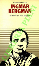 MOSCATO Alfonso - Ingmar Bergman. La realtà e il suo “doppio”. (3-69695)