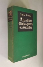 Silvio Crespi - Alla difesa d'Italia in guerra e a Versailles. Mondadori 1941