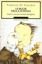 Le bugie della scienza - Federico Di Trocchio (Arnoldo Mondadori Editore) [2003]