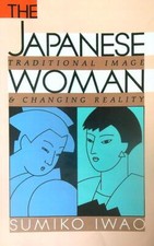 THE JAPANESE WOMAN: TRADITIONAL IMAGE AND CHANGING REALITY  IWAO SUMIKO