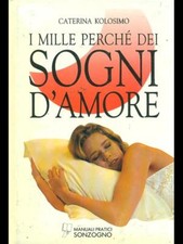I MILLE PERCHE' DEI SOGNI D'AMORE KOLOSIMO CATERINA SONZOGNO 1993 RILEGATO
